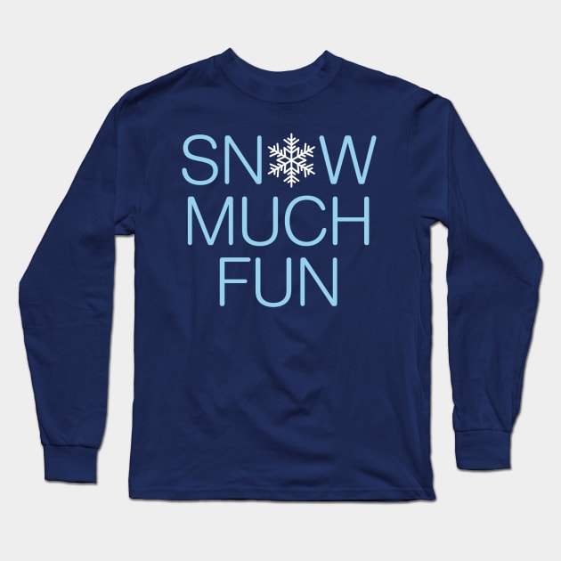 Snow Much Fun Pun Long Sleeve T-Shirt by oddmatter
